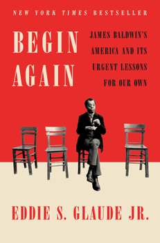 Hardcover Begin Again: James Baldwin's America and Its Urgent Lessons for Our Own Book