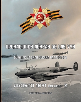 Agosto 1941, volumen 2: Operaciones aéreas de las VVS durante la Gran Guerra Patriótica (Spanish Edition)
