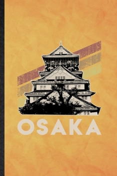 Osaka: Funny Blank Lined Japan Tourist Notebook/ Journal, Graduation Appreciation Gratitude Thank You Souvenir Gag Gift, Superb Graphic 110 Pages