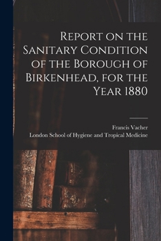 Paperback Report on the Sanitary Condition of the Borough of Birkenhead, for the Year 1880 Book