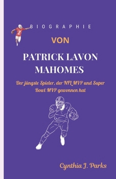 Paperback Biographie Von Patrick Lavon Mahomes: Der jüngste Spieler, der NFL MVP und Super Bowl MVP gewonnen hat [German] Book