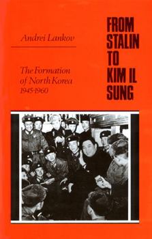 Hardcover From Stalin to Kim Il Sung: The Formation of North Korea, 1945-1960 Book