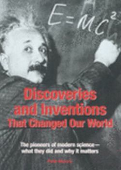 Paperback Discoveries and Inventions That Changed Our World: The Pioneers of Modern Science - What They Did and Why It Matters Book