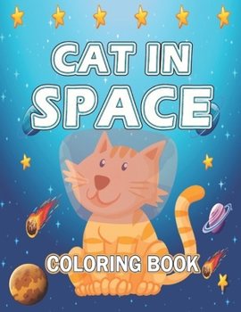 Cats in Space Coloring Book: Cute Cate Coloring Book With Solar System Planets, Rainbow Rockets, Animal Constellations, and Cats in Outer Space Des