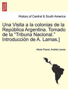 Paperback Una Visita a la colonias de la República Argentina. Tomado de la Tribuna Nacional. Introducción de A. Lamas.] TOMO I [Spanish] Book