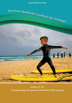 Paperback Das Erste Spanische Lesebuch für Anfänger: Stufen A1 A2 Zweisprachig mit Spanisch-deutscher Übersetzung [Spanish] Book