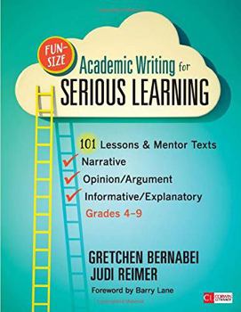 Paperback Fun-Size Academic Writing for Serious Learning: 101 Lessons & Mentor Texts--Narrative, Opinion/Argument, & Informative/Explanatory, Grades 4-9 Book