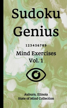 Paperback Sudoku Genius Mind Exercises Volume 1: Auburn, Illinois State of Mind Collection Book