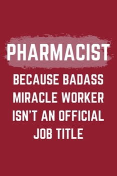 Paperback Pharmacist Because Badass Miracle Worker Isn't An Official Job Title: A Blank Lined Journal Notebook to Take Notes, To-do List and Notepad - A Funny G Book