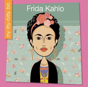 Frida Kahlo - Book  of the My Itty-Bitty Bio