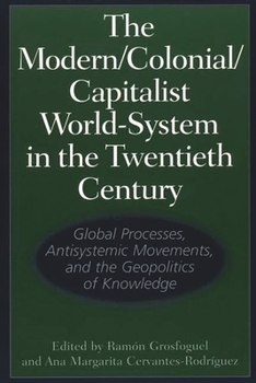 Paperback The Modern/Colonial/Capitalist World-System in the Twentieth Century: Global Processes, Antisystemic Movements, and the Geopolitics of Knowledge Book