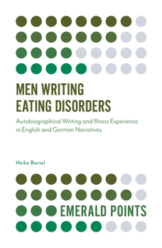 Paperback Men Writing Eating Disorders: Autobiographical Writing and Illness Experience in English and German Narratives Book