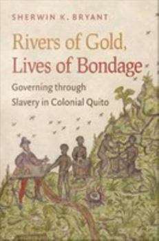Misc. Rivers of Gold, Lives of Bondage: Governing Through Slavery in Colonial Quito Book