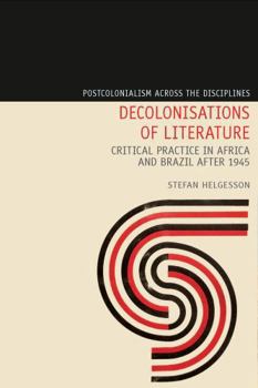 Hardcover Decolonisations of Literature: Critical Practice in Africa and Brazil After 1945 Book