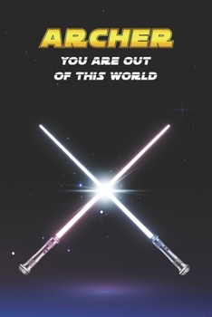 Archer You Are Out Of This World: Unique Personalised Full Lined Sci-Fi Journal Diary Notebook Gift For A Boy Called Archer - 100 Pages - Perfect for ... Journal For Home, School College Or Work.