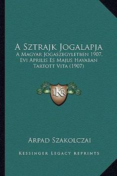 Paperback A Sztrajk Jogalapja: A Magyar Jogaszegyletben 1907, Evi Aprilis Es Majus Havaban Tartott Vita (1907) [Hungarian] Book