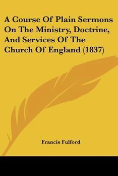 Paperback A Course Of Plain Sermons On The Ministry, Doctrine, And Services Of The Church Of England (1837) Book