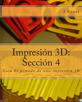 Paperback Impresi?n 3D: Secci?n 4: Gu?a de armado de una impresora 3D [Spanish] Book