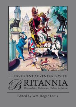 Effervescent Adventures with Britannia: Personalities, Politics and Culture in Britain - Book #11 of the Adventures with Britannia