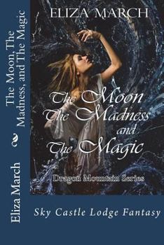 The Moon, The Madness, and The Magic - Book #2 of the Enchanted Mountain