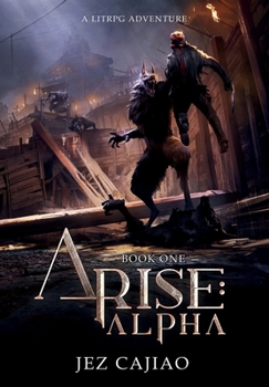 Arise: Alpha: A Dark LitRPG Adventure