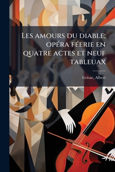 Paperback Les amours du diable; opéra féerie en quatre actes et neuf tableuax [French] Book