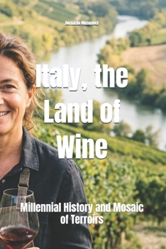 Italy, the Land of Wine: Millennial History and Mosaic of Terroirs (Wines of the World: Italy)