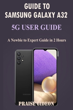 Paperback Guide to Samsung Galaxy A32 5g: A Newbie to Expert Guide in 2 Hours Book