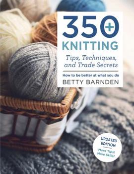 Paperback 350+ Knitting Tips, Techniques, and Trade Secrets: How to Be Better at What You Do Book