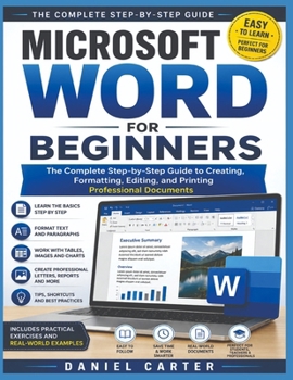 Paperback Microsoft Word for Beginners: The Complete Step-by-Step Guide to Creating, Formatting, Editing, and Printing Professional Documents Book