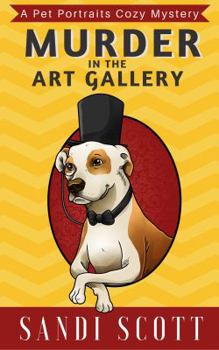 Murder in the Art Gallery - Book #1 of the Pet Portraits Mystery