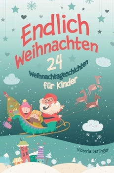 Hardcover Endlich Weihnachten!: Ein Adventskalenderbuch mit 24 wunderschönen Weihnachtsgeschichten [German] Book
