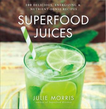 Hardcover Superfood Juices: 100 Delicious, Energizing & Nutrient-Dense Recipes Volume 3 Book