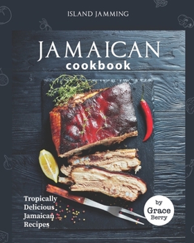 Paperback Island Jamming Jamaican Cookbook: Tropically Delicious Jamaican Recipes Book