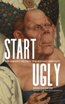 Paperback Start Ugly: The Unexpected Path to Everyday Creativity Book