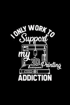 Paperback I only work to support my 3D printing addiction: 6x9 3D PRINTING - lined - ruled paper - notebook - notes Book