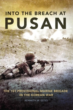 Hardcover Into the Breach at Pusan, 31: The 1st Provisional Marine Brigade in the Korean War Book