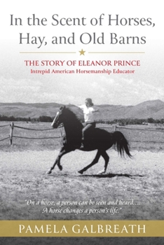 In the Scent of Horses, Hay, and Old Barns: The Story of Eleanor Prince, Intrepid American Horsemanship Educator