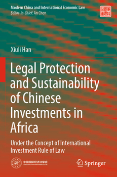 Paperback Legal Protection and Sustainability of Chinese Investments in Africa: Under the Concept of International Investment Rule of Law Book