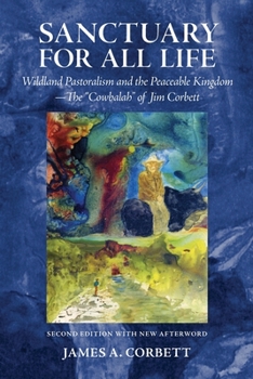 Paperback Sanctuary for All Life: Wildland Pastoralism and the Peaceable Kingdom—The "Cowbalah" of Jim Corbett Book