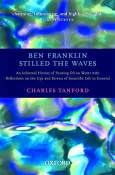 Paperback Ben Franklin Stilled the Waves: An Informal History of Pouring Oil on Water with Reflections on the Ups and Downs of Scientific Life in General Book