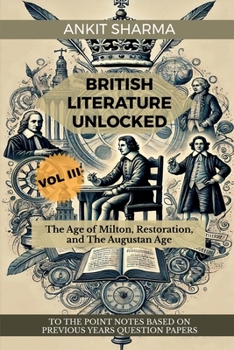 Paperback British Literature Unlocked Vol III: The Age of Milton, Restoration, and The Augustan Age: A Complete Guide for UGC NET Book