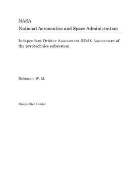 Paperback Independent Orbiter Assessment (Ioa): Assessment of the Pyrotechnics Subsystem Book