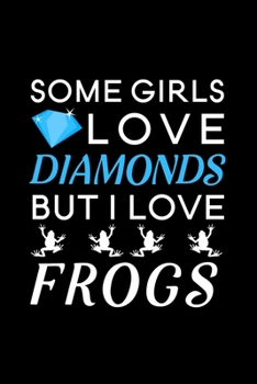 Some Girls Love Diamonds but I love Frogs: Blank Lined Journal Notebook, 6" x 9", Frog journal, Frog notebook, Ruled, Writing Book, Notebook for Frog lovers, World Frog Day Gifts
