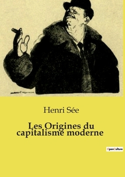 Les Origines du capitalisme moderne (French Edition)