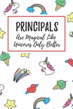 Paperback Principals Are Magical Like Unicorns Only Better: 6x9" Lined Notebook/Journal Funny Gift Idea For School Principals Book