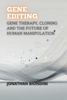 Paperback Gene Editing: Gene Therapy, Cloning and the Future of Human Manipulation Book