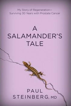 Hardcover A Salamander's Tale: My Story of Regeneration?surviving 30 Years with Prostate Cancer Book