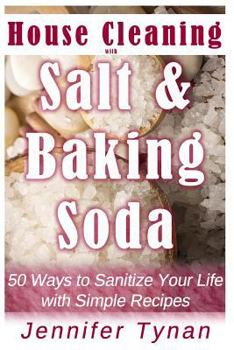 Paperback House Cleaning with Salt and Baking Soda: 50 Ways to Sanitize Your Life with Simple Recipes Book