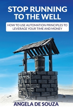 Paperback Stop Running to the Well: How to use Automation Principles to Leverage your Time and Money Book